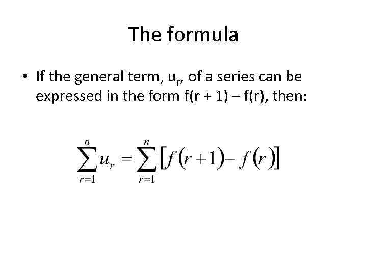 The formula • If the general term, ur, of a series can be expressed