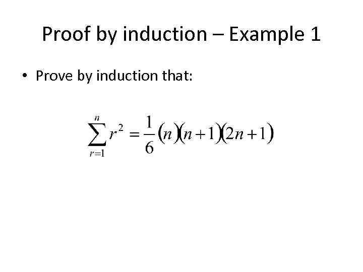 Proof by induction – Example 1 • Prove by induction that: 