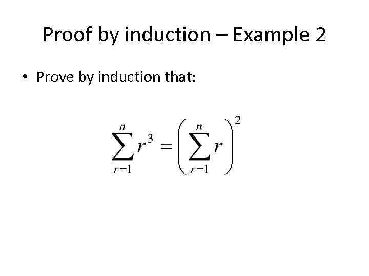 Proof by induction – Example 2 • Prove by induction that: 