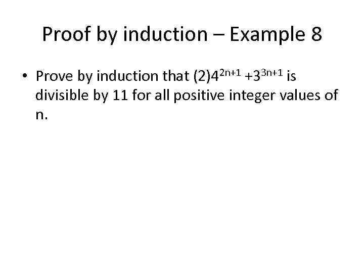 Proof by induction – Example 8 • Prove by induction that (2)42 n+1 +33