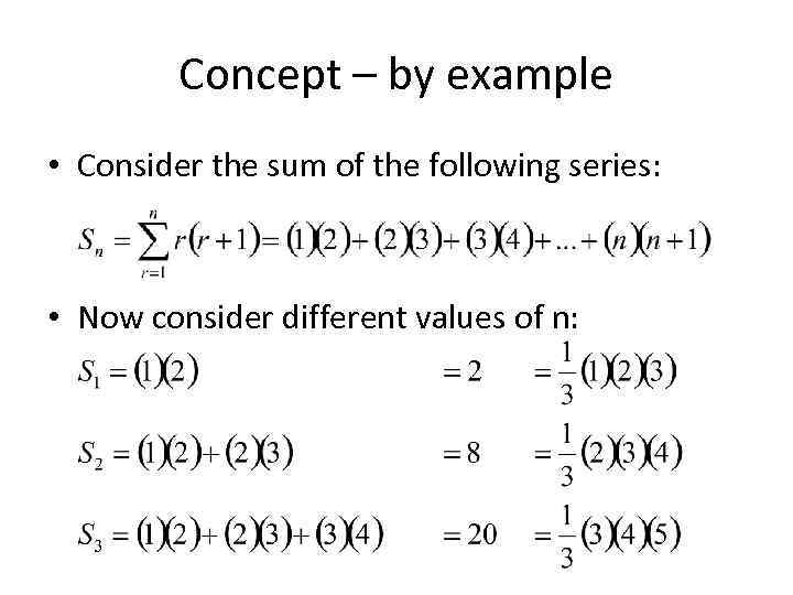 Concept – by example • Consider the sum of the following series: • Now