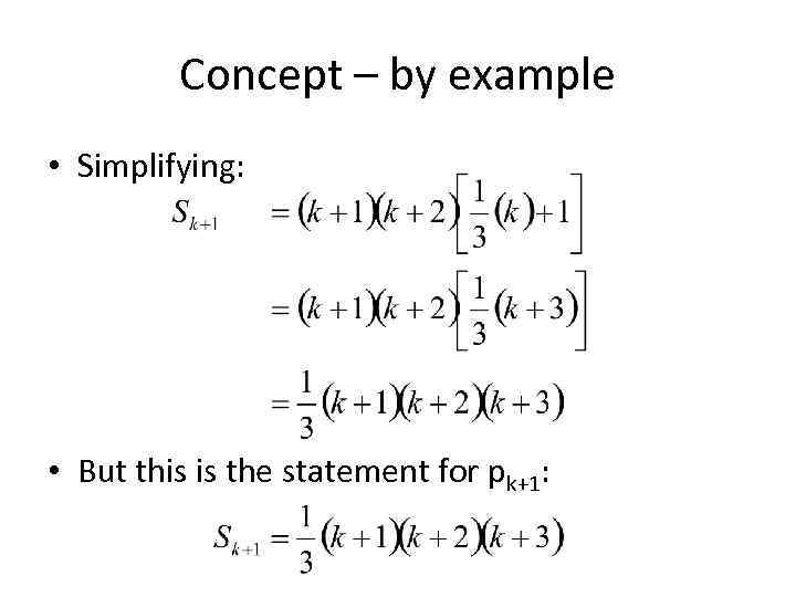 Concept – by example • Simplifying: • But this is the statement for pk+1: