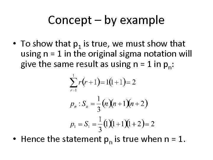 Concept – by example • To show that p 1 is true, we must