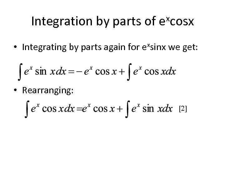 Integration by parts of excosx • Integrating by parts again for exsinx we get: