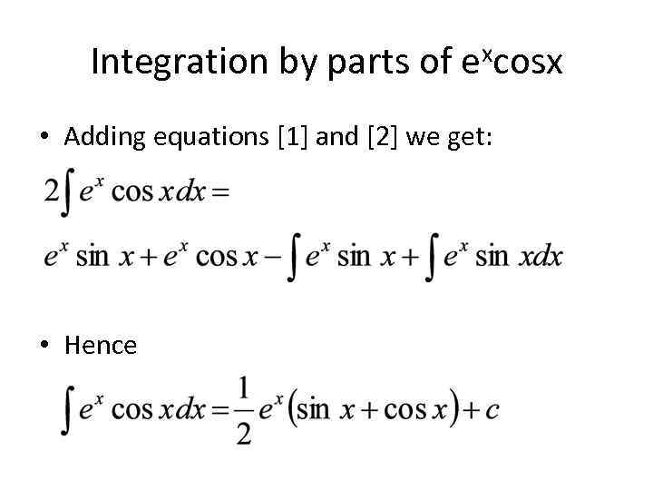 Integration by parts of excosx • Adding equations [1] and [2] we get: •