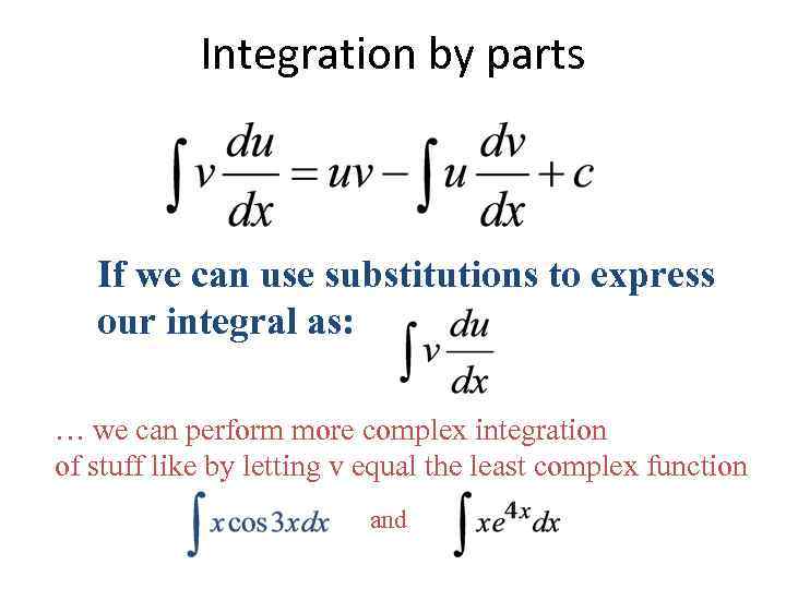 Integration by parts If we can use substitutions to express our integral as: …