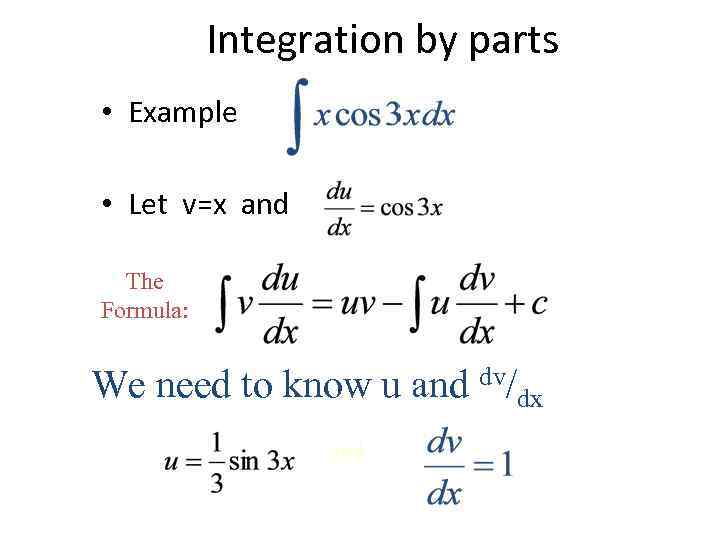 Integration by parts • Example • Let v=x and The Formula: We need to