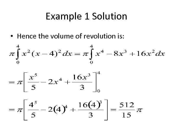 Example 1 Solution • Hence the volume of revolution is: 