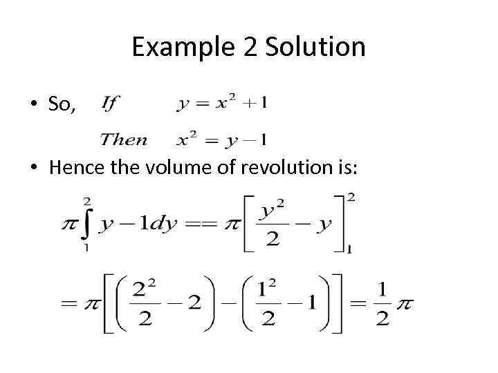 Example 2 Solution • So, • Hence the volume of revolution is: 