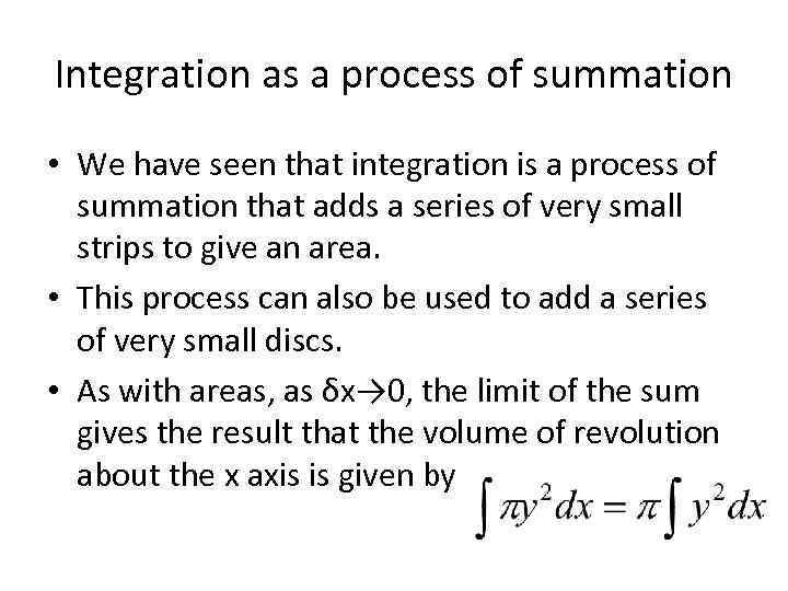 Integration as a process of summation • We have seen that integration is a