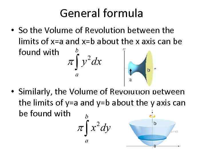 General formula • So the Volume of Revolution between the limits of x=a and