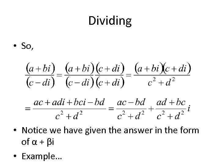 Dividing • So, • Notice we have given the answer in the form of