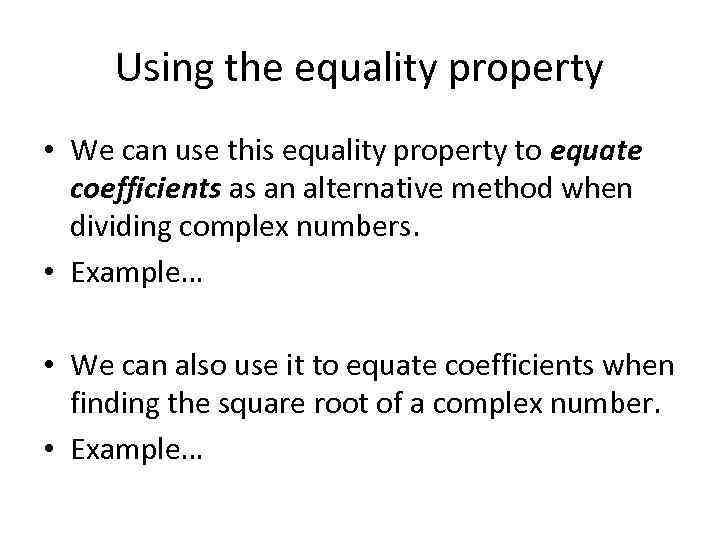 Using the equality property • We can use this equality property to equate coefficients