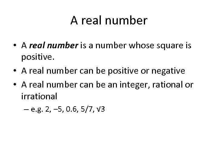 A real number • A real number is a number whose square is positive.