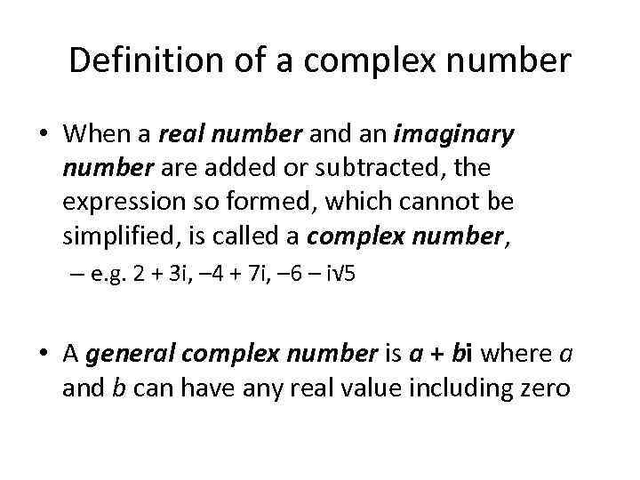 Definition of a complex number • When a real number and an imaginary number