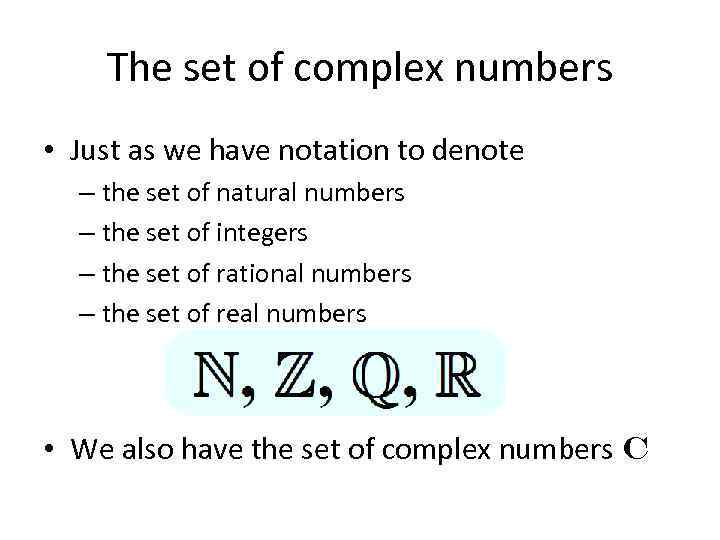 The set of complex numbers • Just as we have notation to denote –