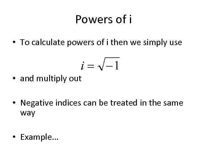 Powers of i • To calculate powers of i then we simply use •