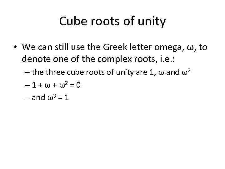 Cube roots of unity • We can still use the Greek letter omega, ω,
