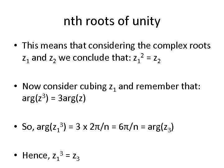 nth roots of unity • This means that considering the complex roots z 1