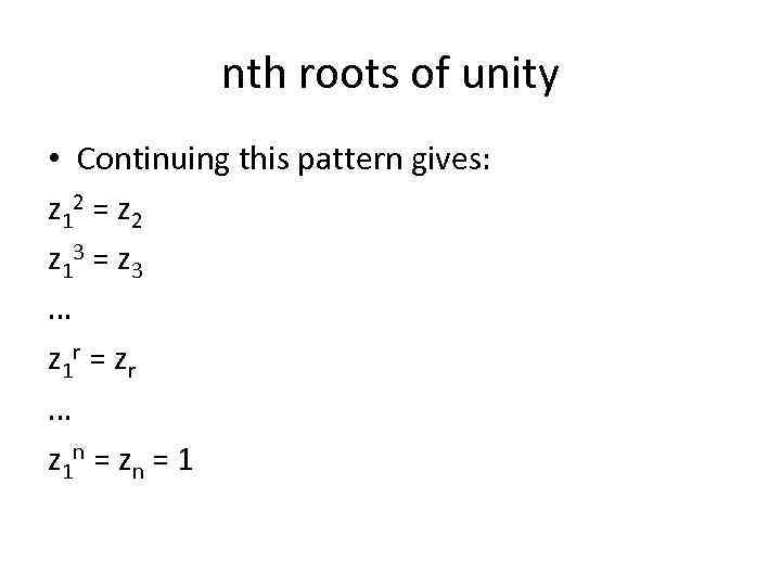 nth roots of unity • Continuing this pattern gives: z 1 2 = z