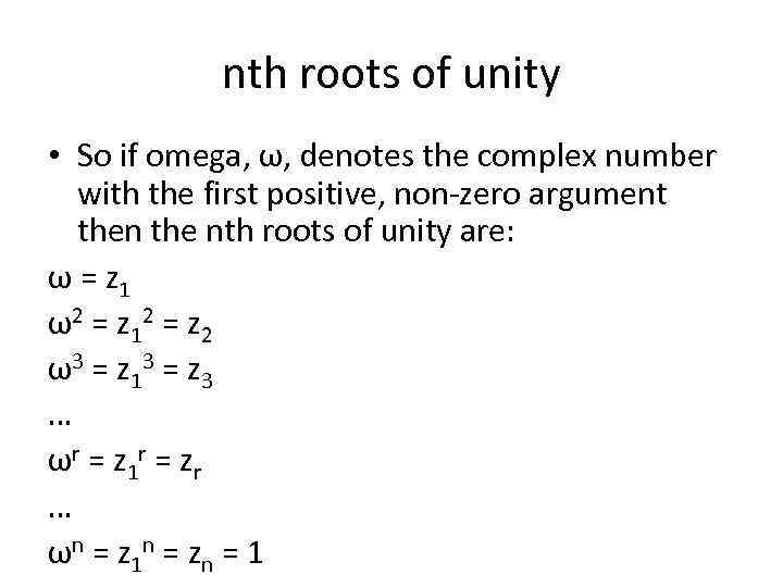 nth roots of unity • So if omega, ω, denotes the complex number with