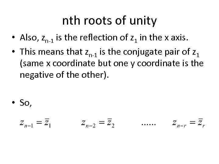 nth roots of unity • Also, zn-1 is the reflection of z 1 in