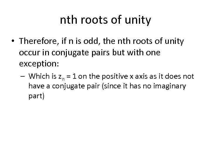 nth roots of unity • Therefore, if n is odd, the nth roots of