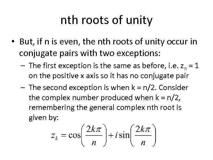 nth roots of unity • But, if n is even, the nth roots of
