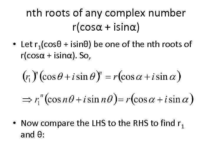 nth roots of any complex number r(cosα + isinα) • Let r 1(cosθ +