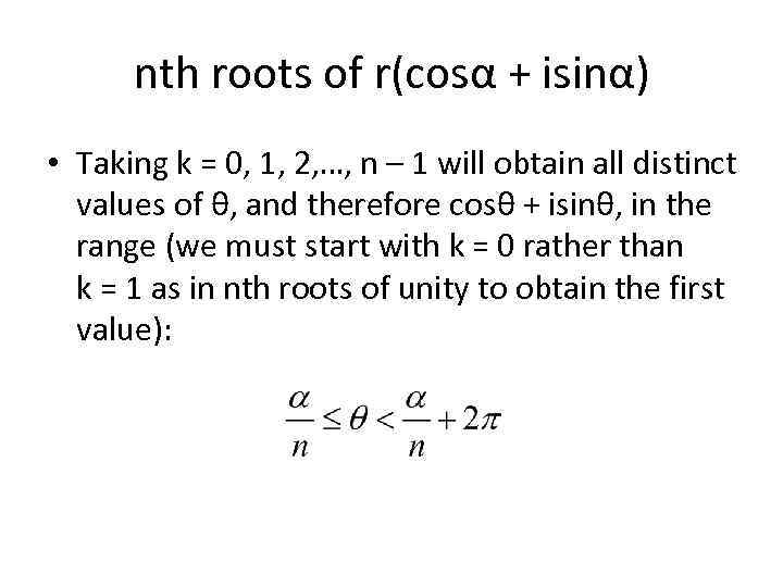 nth roots of r(cosα + isinα) • Taking k = 0, 1, 2, …,