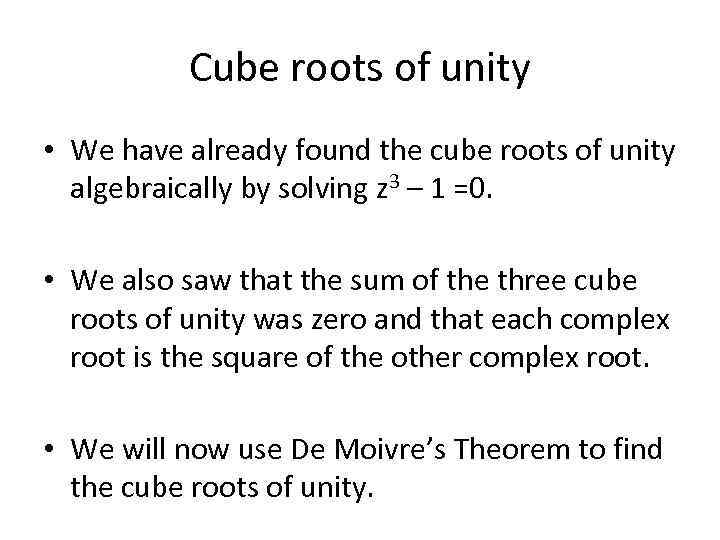 Cube roots of unity • We have already found the cube roots of unity