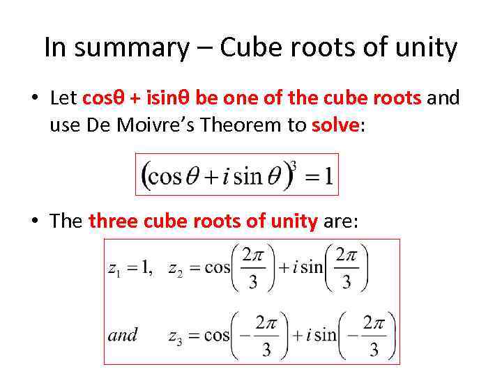 In summary – Cube roots of unity • Let cosθ + isinθ be one