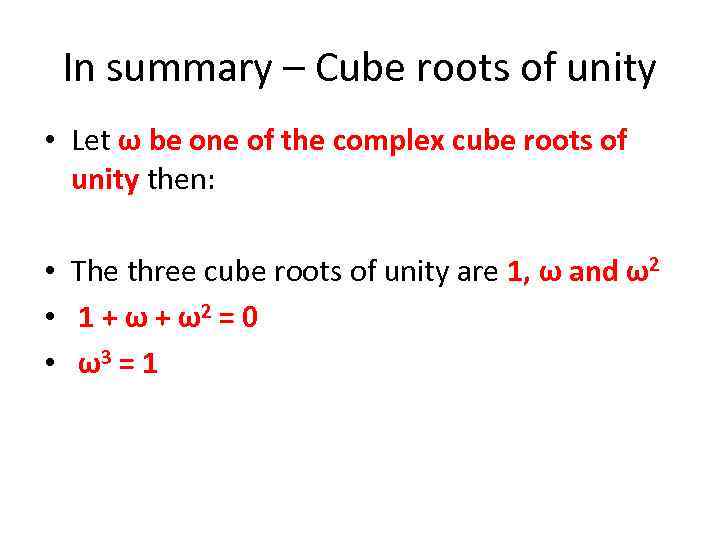 In summary – Cube roots of unity • Let ω be one of the