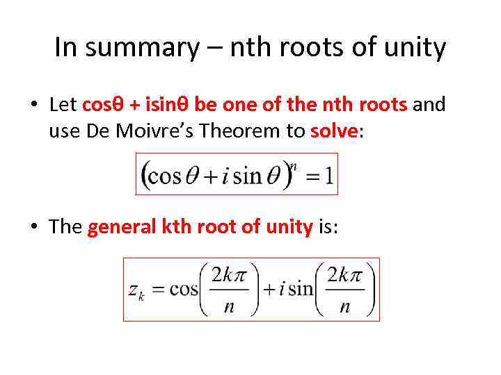 In summary – nth roots of unity • Let cosθ + isinθ be one
