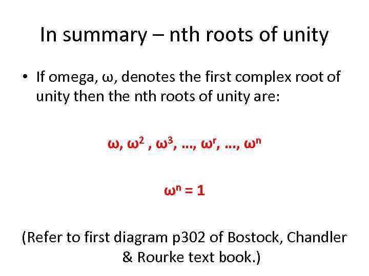 In summary – nth roots of unity • If omega, ω, denotes the first