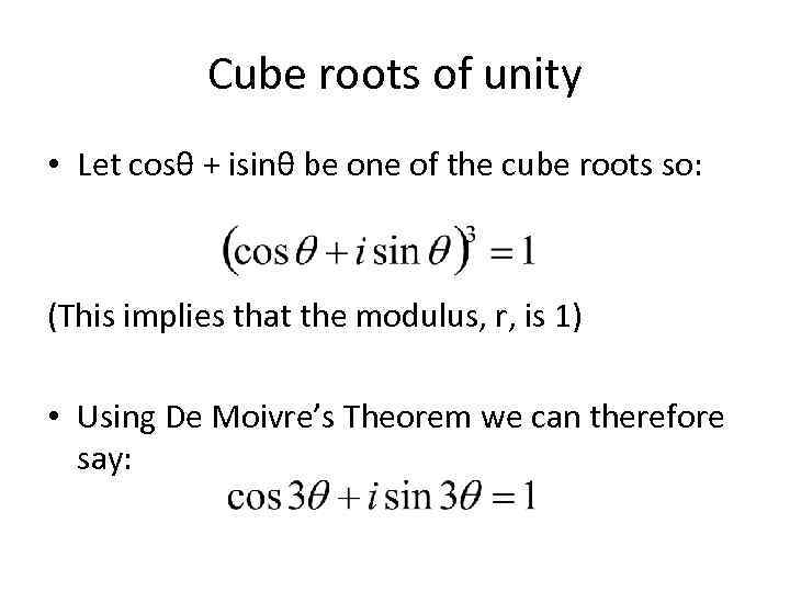 Cube roots of unity • Let cosθ + isinθ be one of the cube