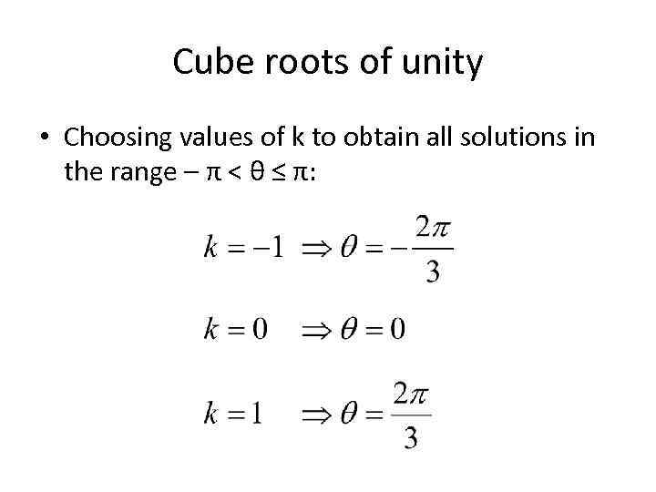 Cube roots of unity • Choosing values of k to obtain all solutions in