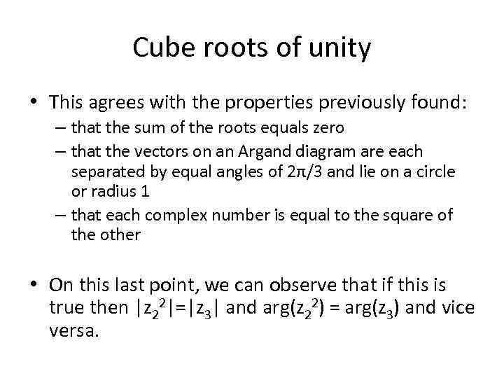 Cube roots of unity • This agrees with the properties previously found: – that
