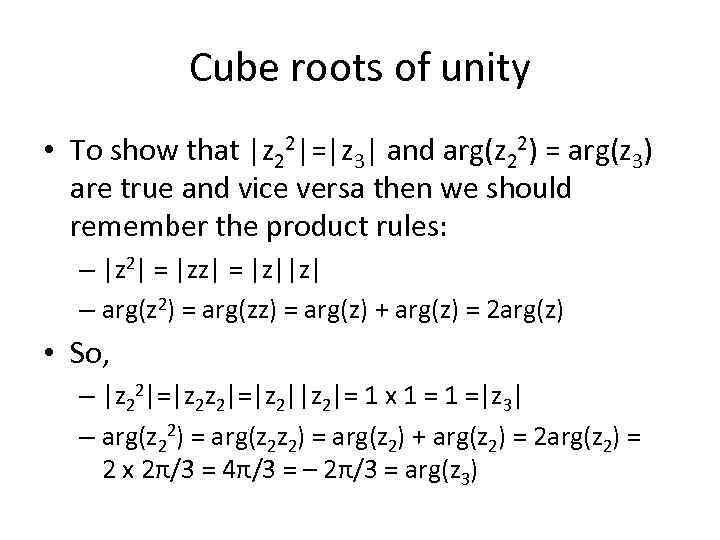 Cube roots of unity • To show that |z 22|=|z 3| and arg(z 22)
