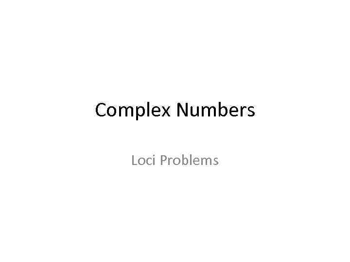 Complex Numbers Loci Problems 