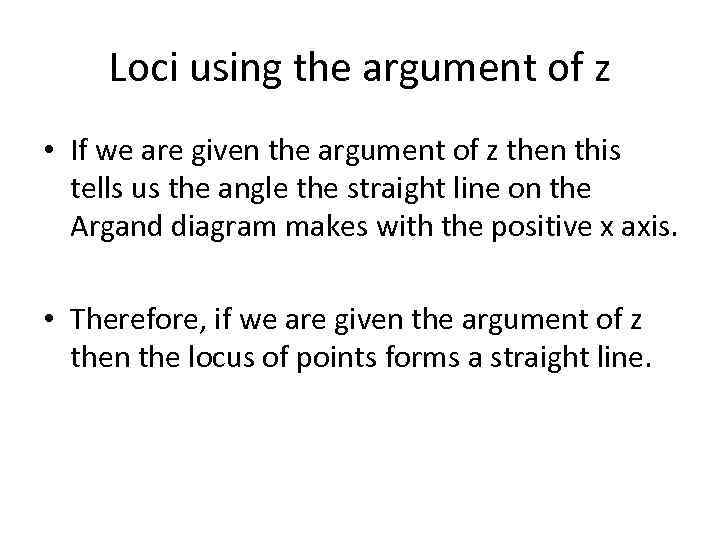 Loci using the argument of z • If we are given the argument of