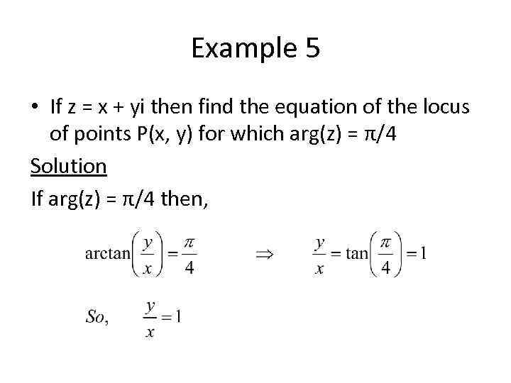 Example 5 • If z = x + yi then find the equation of