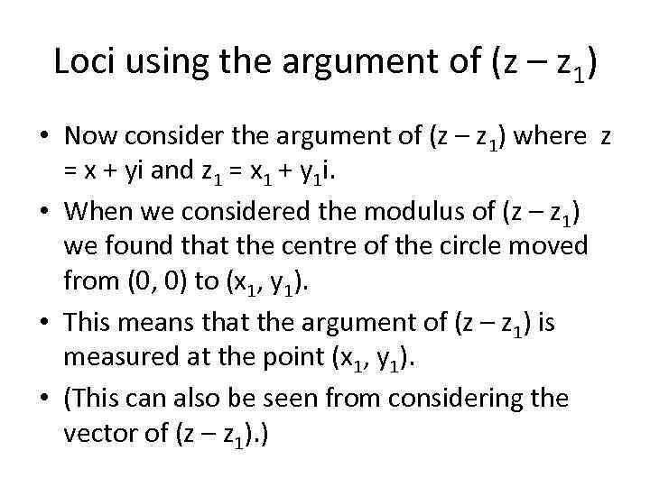 Loci using the argument of (z – z 1) • Now consider the argument