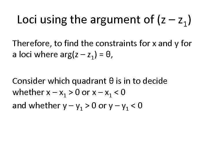 Loci using the argument of (z – z 1) Therefore, to find the constraints