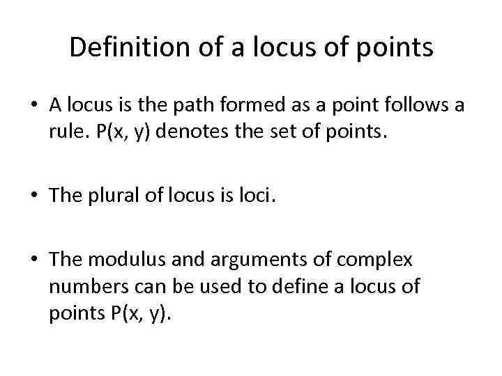 Definition of a locus of points • A locus is the path formed as