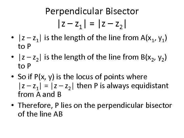 Perpendicular Bisector |z – z 1| = |z – z 2| • |z –