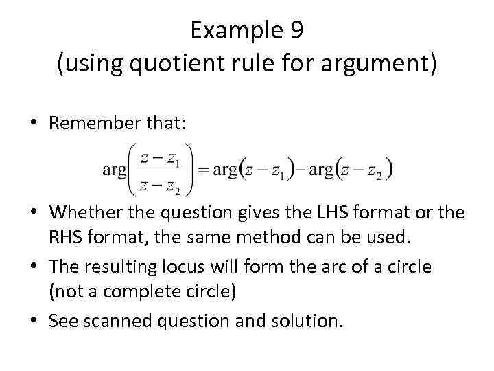 Example 9 (using quotient rule for argument) • Remember that: • Whether the question