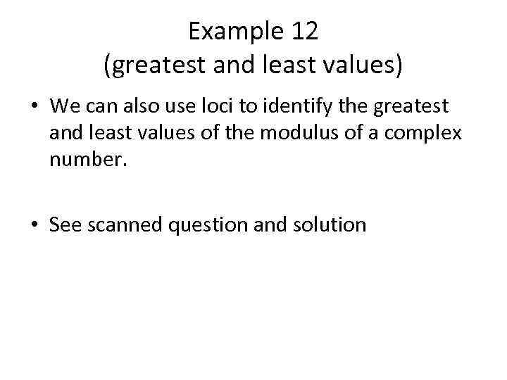 Example 12 (greatest and least values) • We can also use loci to identify