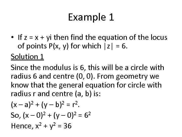 Example 1 • If z = x + yi then find the equation of