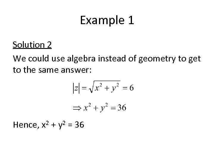 Example 1 Solution 2 We could use algebra instead of geometry to get to